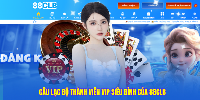 Câu lạc bộ thành viên VIP siêu đỉnh của 88clb