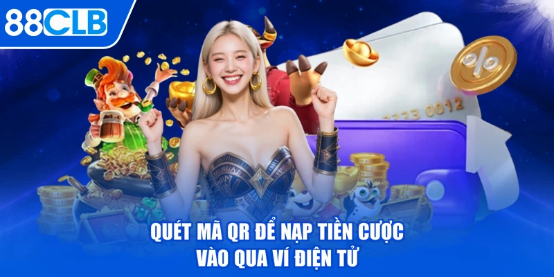 Quét mã QR để nạp tiền cược vào qua ví điện tử